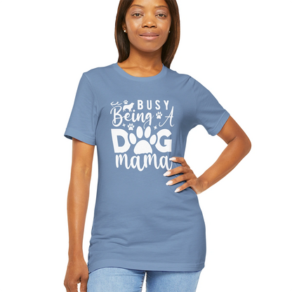 Busy Being a Dog Mama, Unisex T shirt