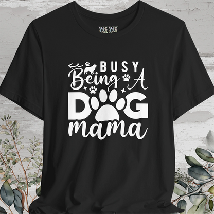 Busy Being a Dog Mama, Unisex T shirt