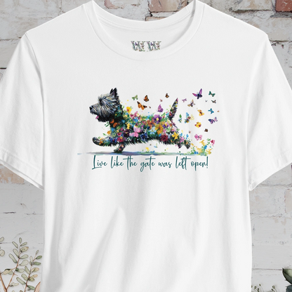 Cairn Terrier #2 'Live like the gate was left open' T shirt