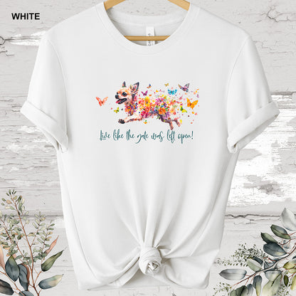 Chihuahua "Live like the gate was left open" T shirt