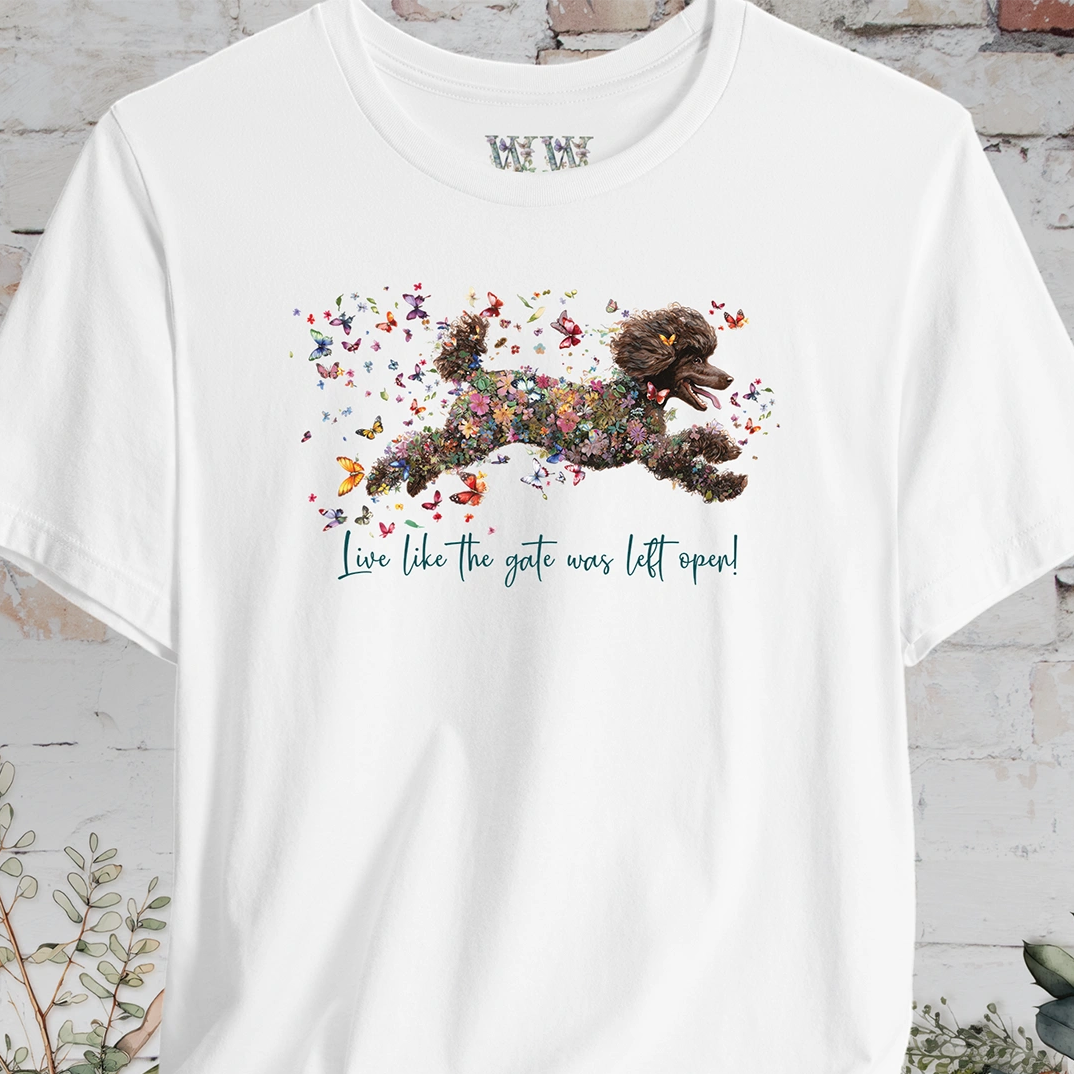 Chocolate Poodle  "Live like the gate was left open" Unisex T shirt