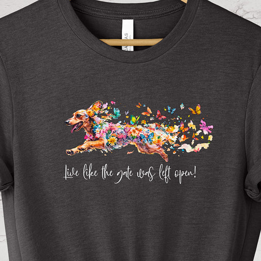 Dachshund #1 'Live like the gate was left open' T shirt