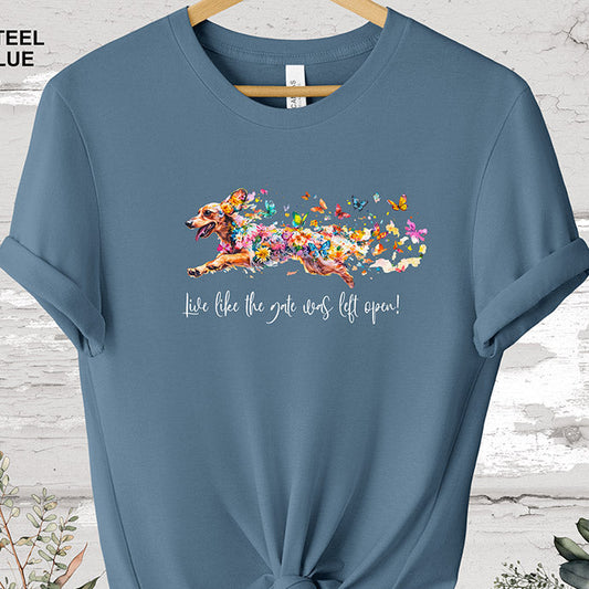 Dachshund #1 'Live like the gate was left open' T shirt