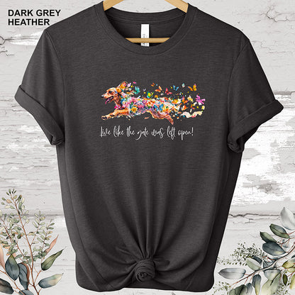 Dachshund #1 'Live like the gate was left open' T shirt