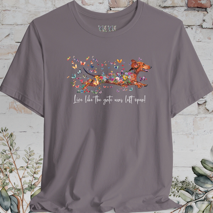 Dachshund #4 'Live like the gate was left open' T shirt
