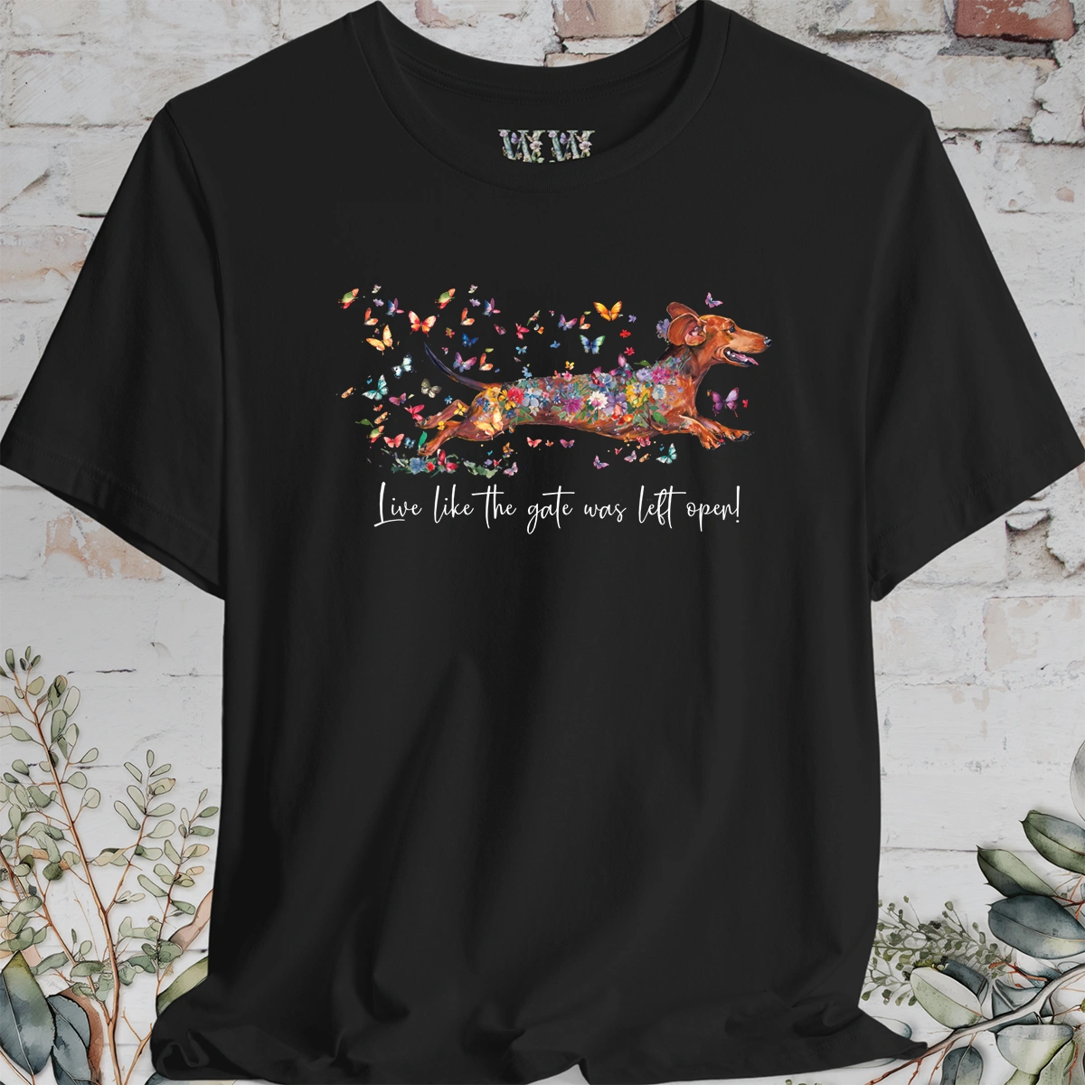 Dachshund #4 'Live like the gate was left open' T shirt