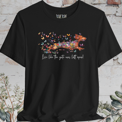 Dachshund #4 'Live like the gate was left open' T shirt