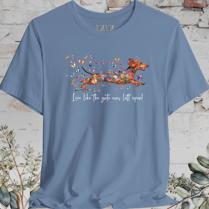 Dachshund #4 'Live like the gate was left open' T shirt