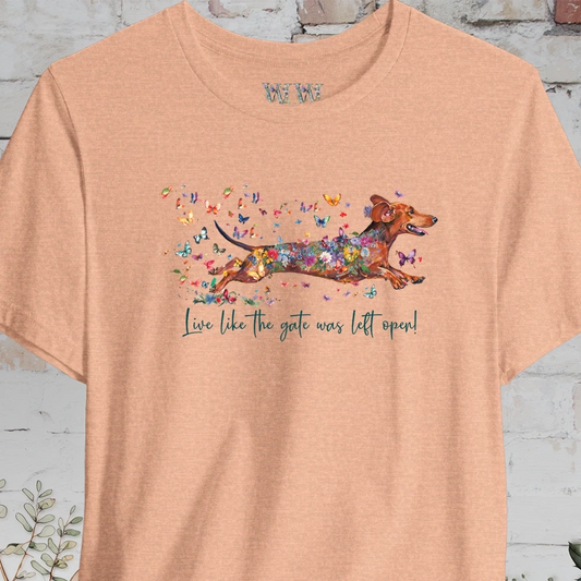 Dachshund #4 'Live like the gate was left open' T shirt