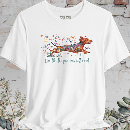 Dachshund #4 'Live like the gate was left open' T shirt