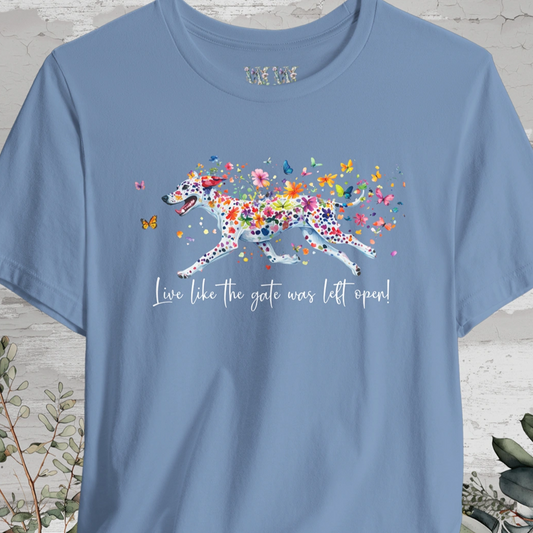 Dalmatian - Live like the gate was left open T shirt