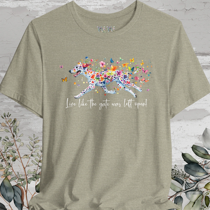 Dalmatian - Live like the gate was left open T shirt