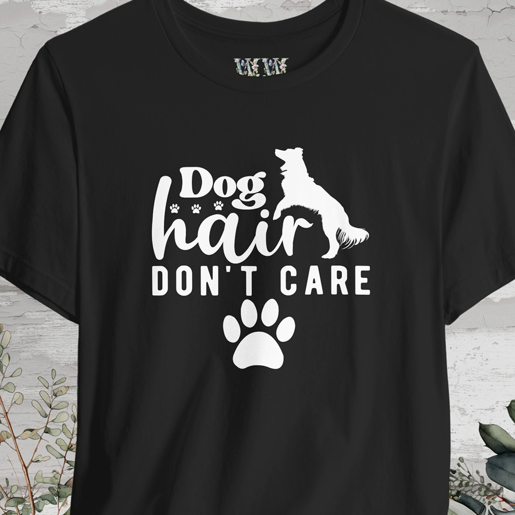 Dog Hair, Don't Care!, Unisex T shirt