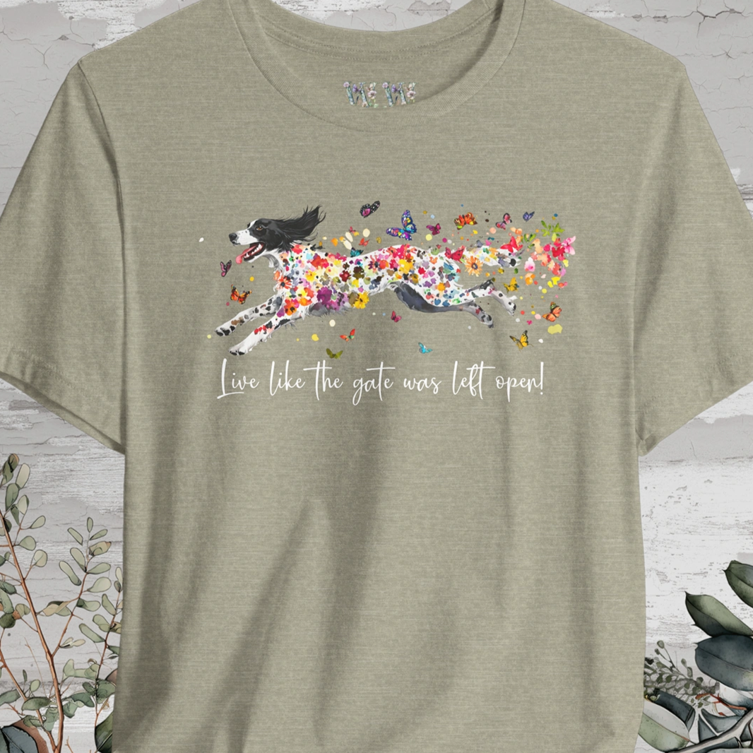 English Setter #3 "Live like the gate was left open" Unisex T shirt