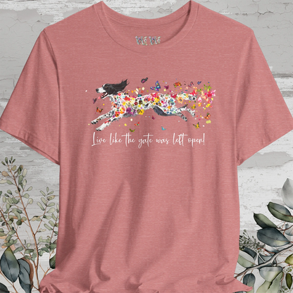 English Setter #3 "Live like the gate was left open" Unisex T shirt