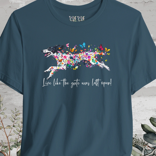 English Setter #4 "Live like the gate was left open" Unisex T shirt