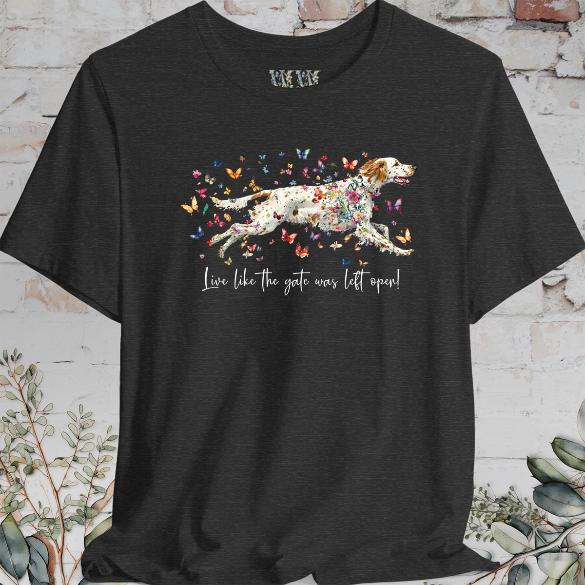 English Setter #5 'Live like the gate was left open' T shirt