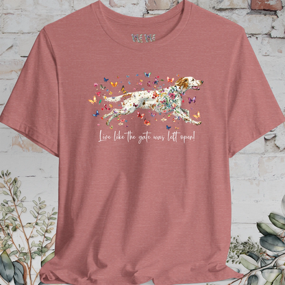 English Setter #5 'Live like the gate was left open' T shirt