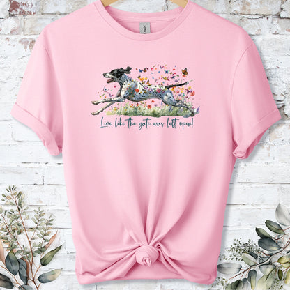 English Pointer 'Live like the gate was left open' T shirt