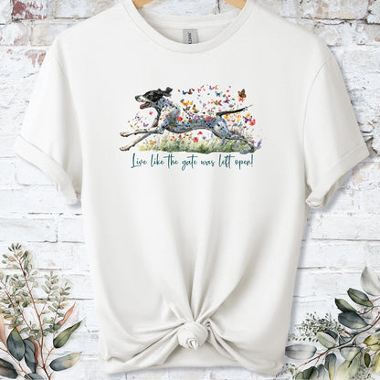 English Pointer 'Live like the gate was left open' T shirt