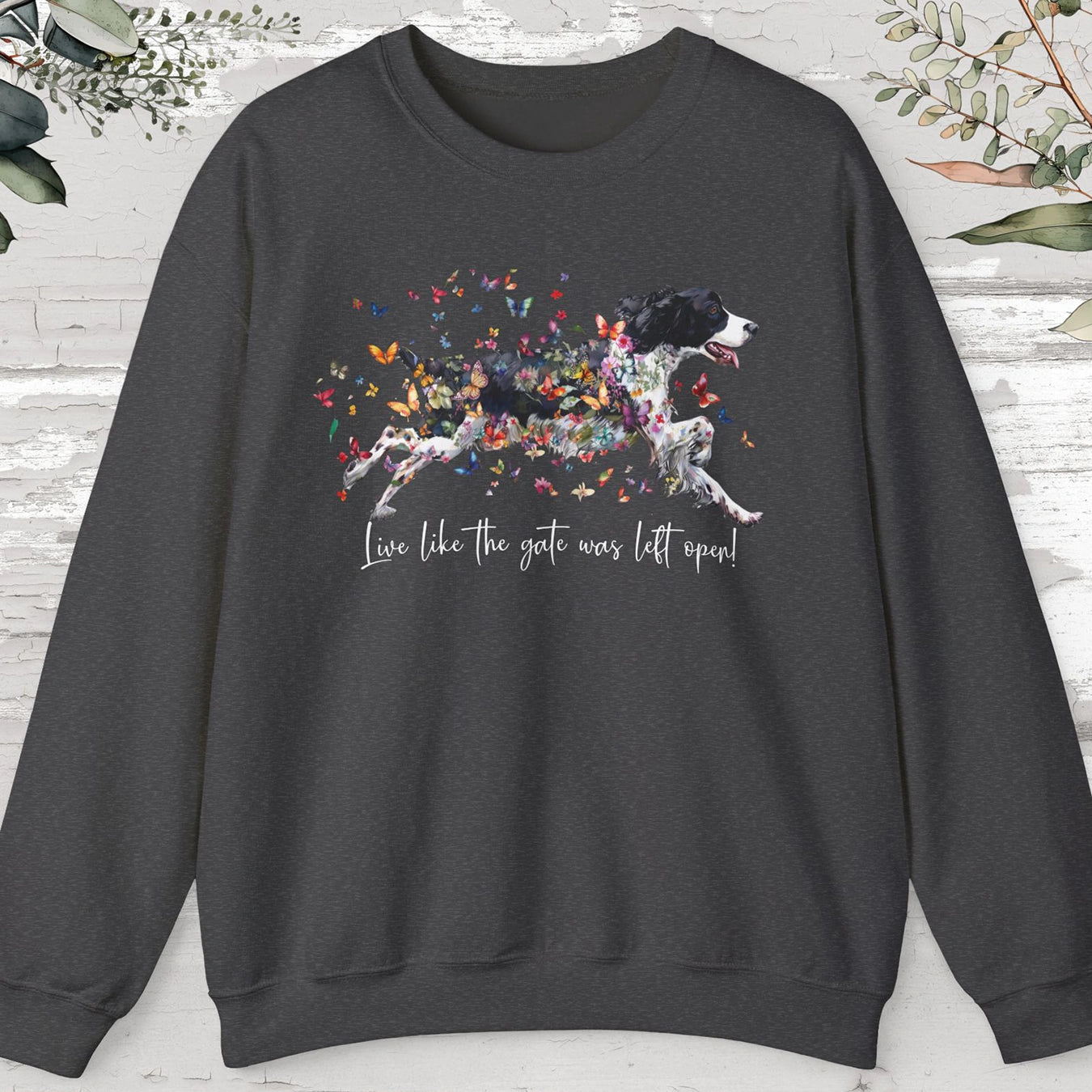 English Springer Spaniel, Live like the gate was left open, unisex Sweatshirt