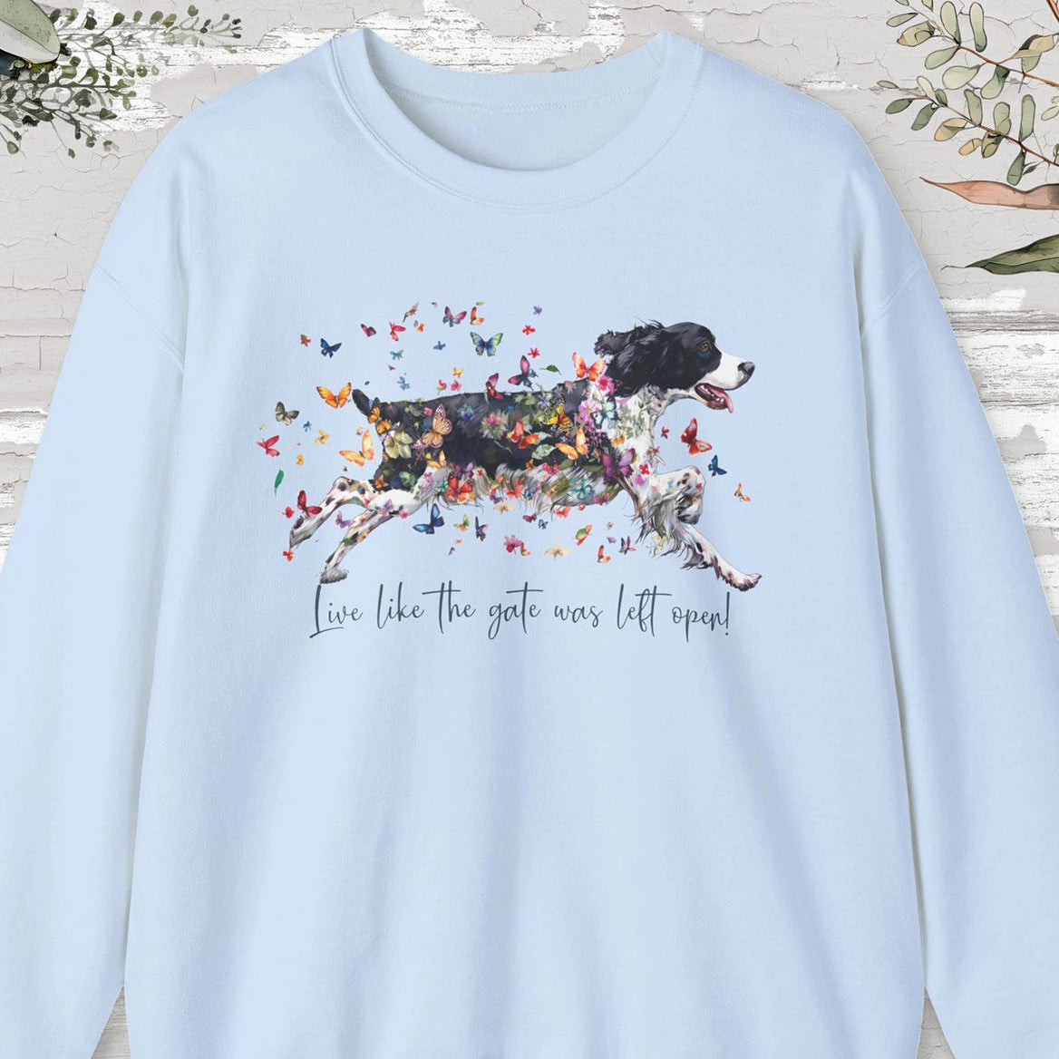 English Springer Spaniel, Live like the gate was left open, unisex Sweatshirt