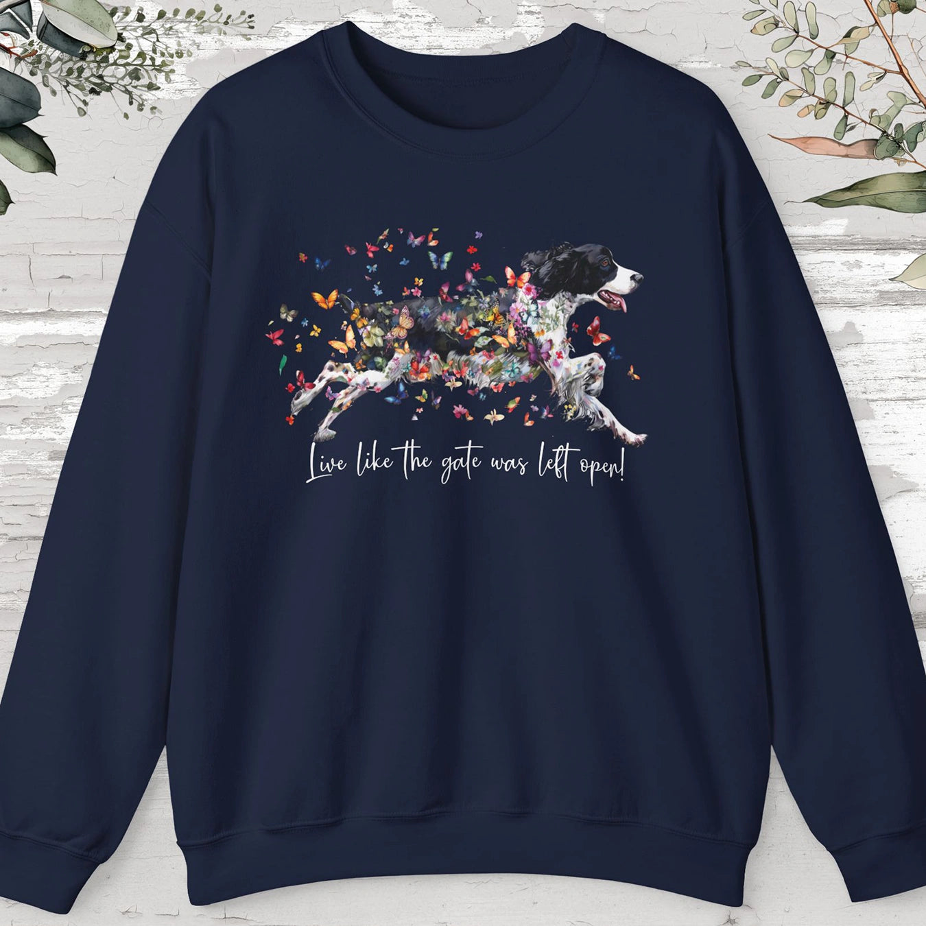 English Springer Spaniel, Live like the gate was left open, unisex Sweatshirt