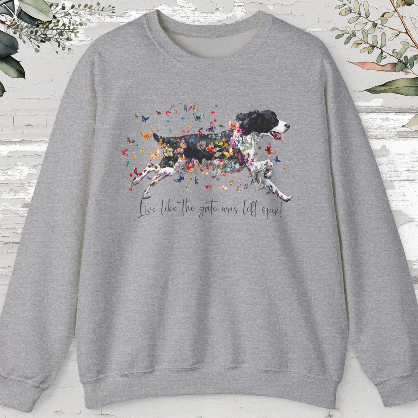 English Springer Spaniel, Live like the gate was left open, unisex Sweatshirt