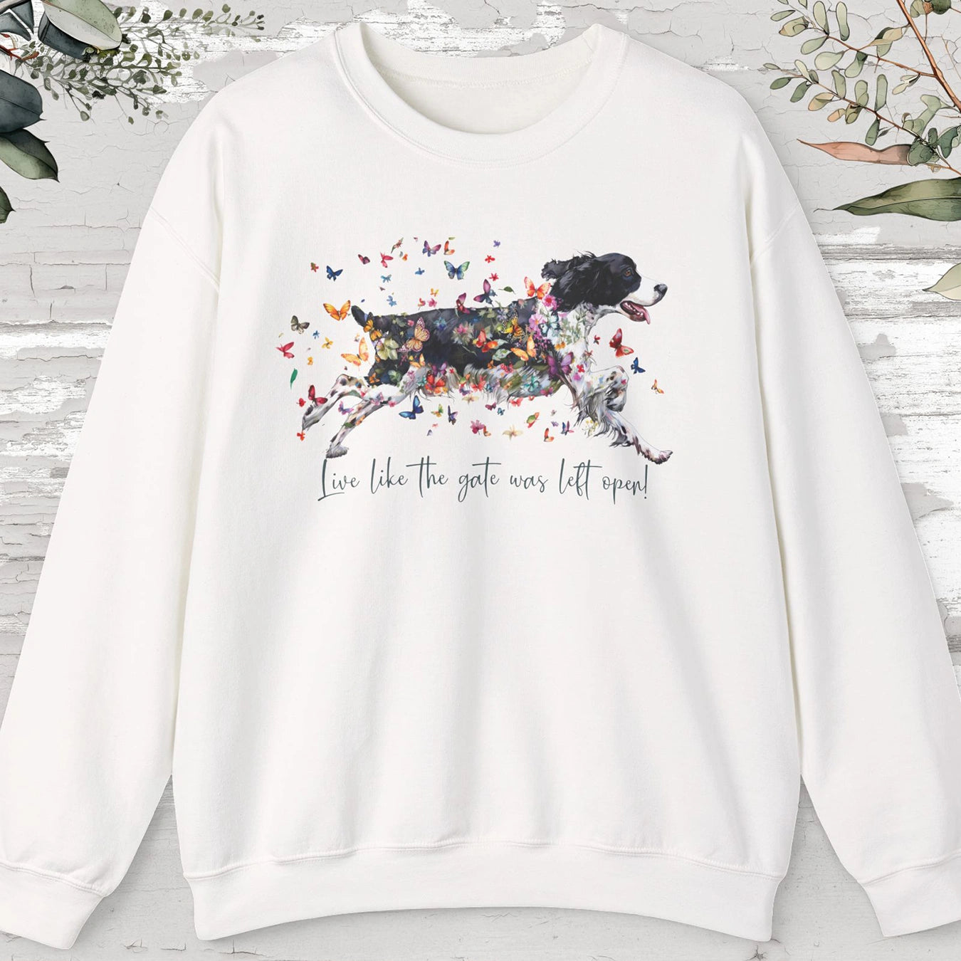 English Springer Spaniel, Live like the gate was left open, unisex Sweatshirt
