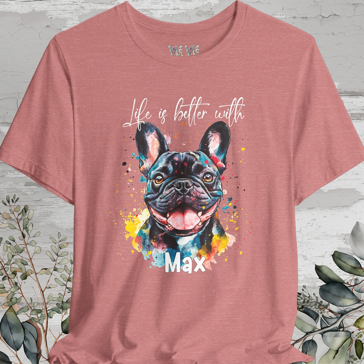 French Bulldog #2 'Life is better with' -  Personalized T shirt