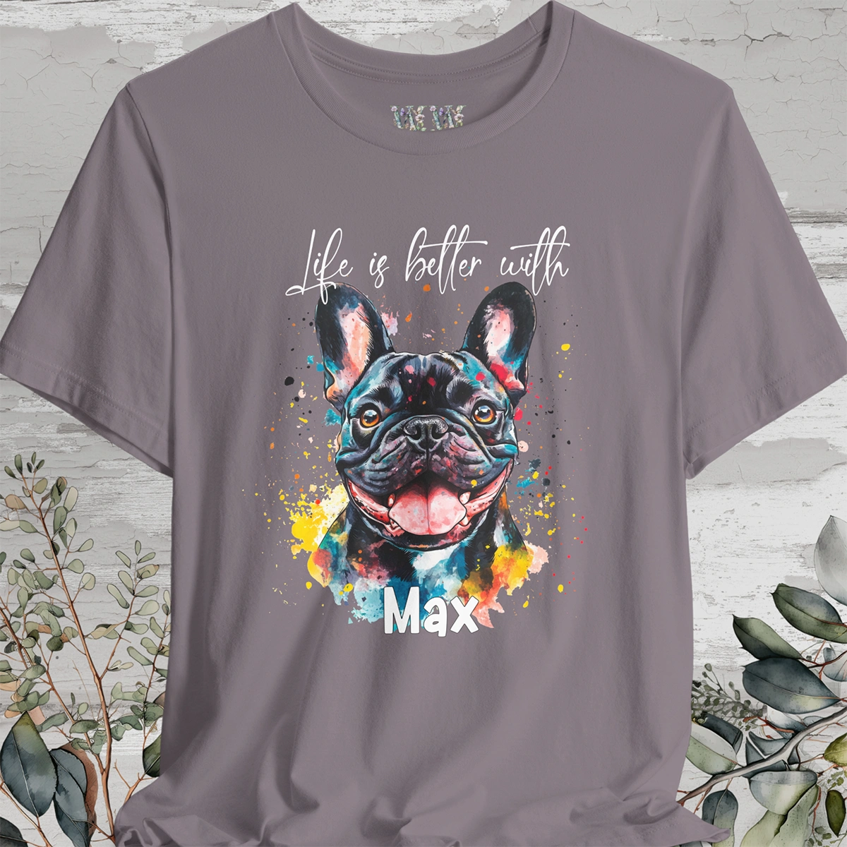 French Bulldog #2 'Life is better with' -  Personalized T shirt