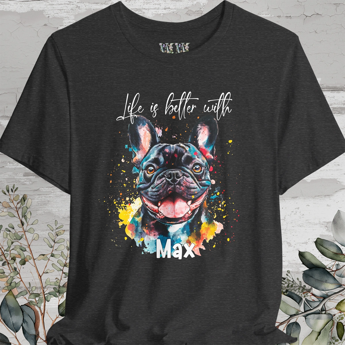 French Bulldog #2 'Life is better with' -  Personalized T shirt