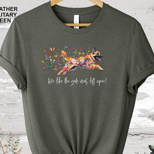 German Shepherd "Live like the gate was left open" #1 T-shirt.