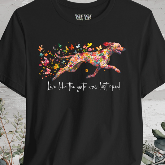 German Short Haired Pointer "Live like the gate was left open" Unisex T shirt