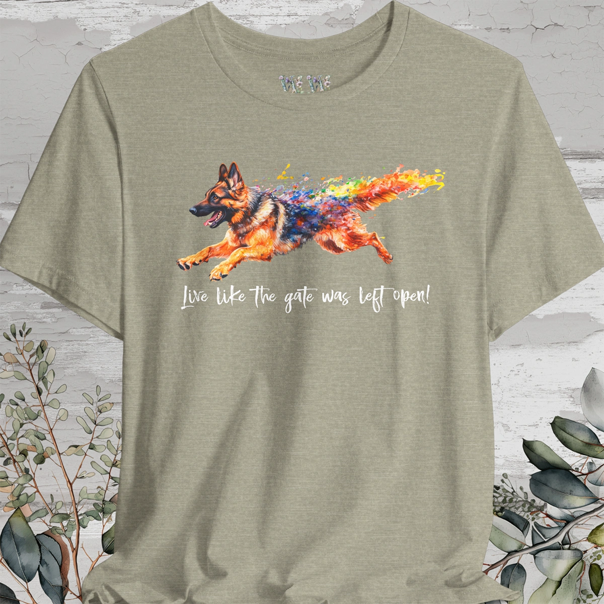 German Shepherd paint - Live like the gate was left open - T shirt