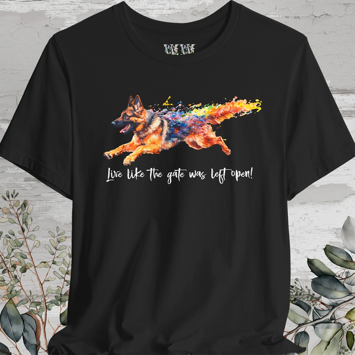 German Shepherd paint - Live like the gate was left open - T shirt