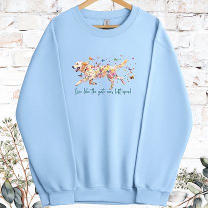 Golden Retriever Live like the gate was left open, Sweatshirt