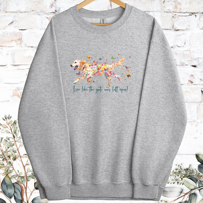 Golden Retriever Live like the gate was left open, Sweatshirt