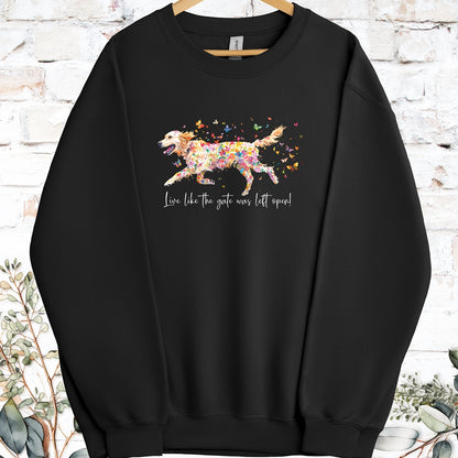 Golden Retriever Live like the gate was left open, Sweatshirt
