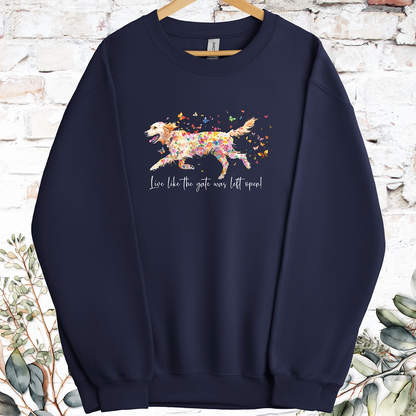 Golden Retriever Live like the gate was left open, Sweatshirt