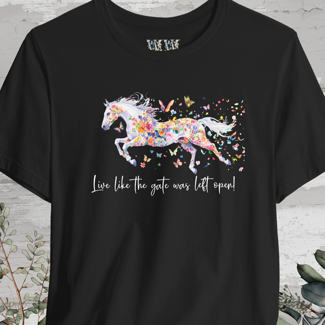 Horse #6 'Live like the gate was left open' T shirt