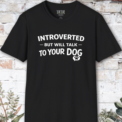Introverted but will talk to your Dog, Unisex T shirt