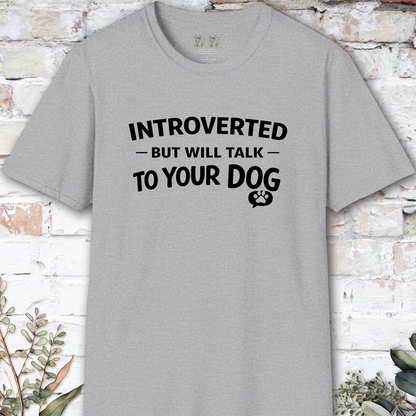 Introverted but will talk to your Dog, Unisex T shirt