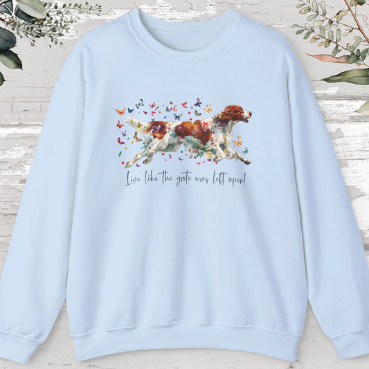 Irish Red & White Setter, "Live like the gate was left open", unisex Sweatshirt