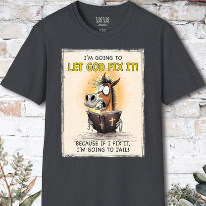 I'm going to let God fix it, Unisex T shirt