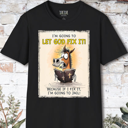 I'm going to let God fix it, Unisex T shirt