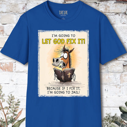 I'm going to let God fix it, Unisex T shirt