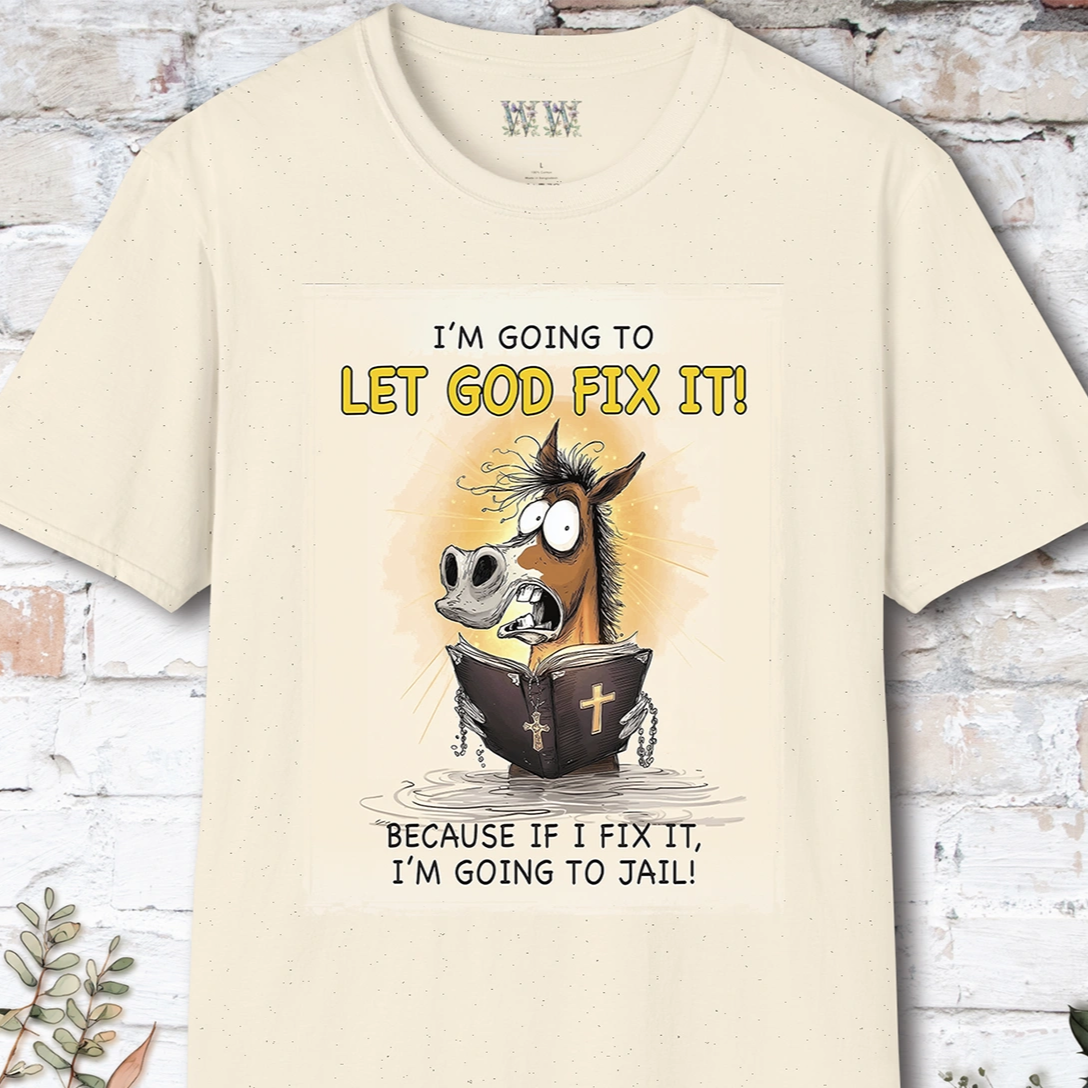 I'm going to let God fix it, Unisex T shirt