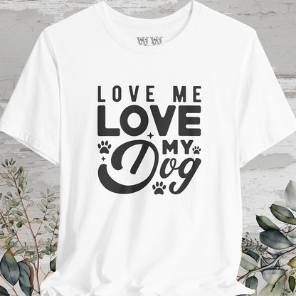 Love Me Love My Dog, Unisex T shirt