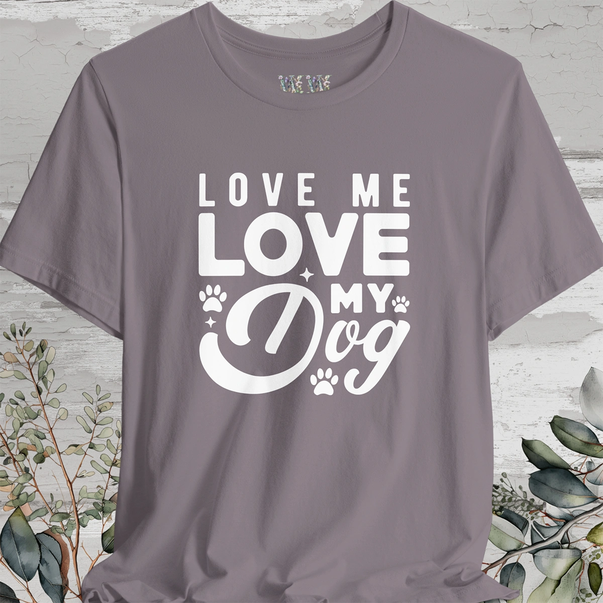 Love Me Love My Dog, Unisex T shirt